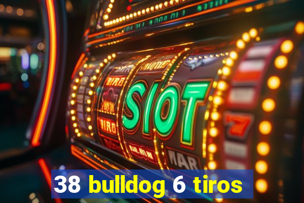 38 bulldog 6 tiros